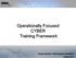 Operationally Focused CYBER Training Framework
