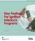 Key Features For Ignition Interlock. Programs