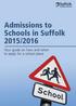 Admissions to Schools in Suffolk 2015/2016. Your guide on how and when to apply for a school place