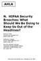 AHLA. N. HIPAA Security Breaches: What Should We Be Doing to Keep Us Out of the Headlines? Diane E. Felix Armstrong Teasdale LLP Saint Louis, MO