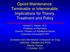 Opioid Maintenance: Terminable or Interminable; Implications for Theory, Treatment and Policy