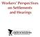 Workers Perspectives on Settlements and Hearings
