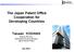 The Japan Patent Office Cooperation for Developing Countries. Deputy Director, Information System Division Japan Patent Office