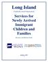 Long Island. Services for Newly Arrived Immigrant Children and Families. Community-based Organizations. Resource and Referral Guide. January 2015 v.