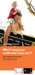 Who ll repay your credit card if you can t? Card repayment insurance. www.jetstar.com/cards