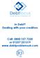In Debt? Dealing with your creditors Call: 0800 157 7330 or 01257 251319 www.debtproblemsuk.com
