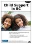 Child Support in BC REVISED 2013. This booklet contains basic information about child support in BC. Inside you will find information on: