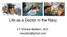 Life as a Doctor in the Navy. LT Andrew Baldwin, M.D. navydoc@gmail.com