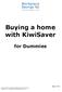 with KiwiSaver for Dummies Page 1 of 19 Buying a first (or second chance) home with KiwiSaver Version 2.3 Produced by Workplace Savings NZ