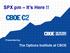 SPX pm It s Here!! Presented by: The Options Institute at CBOE
