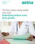 The facts about rising health care costs Underlying medical costs drive growth