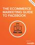 THE ECOMMERCE MARKETING GUIDE TO FACEBOOK