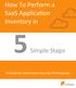 How To Perform a SaaS Applica7on Inventory in. 5Simple Steps. A Guide for Informa7on Security Professionals. Share this ebook