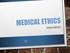 MEDICAL ETHICS MEDICAL ETHICS STUDIES PRINCIPLES OF RIGHT AND WRONG FOUR PRINCIPLES OF MEDICAL ETHICS AUTONOMY JUSTICE BENEFICENCE NON-MALEFICENCE