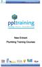 www.ppltraining.co.uk New Entrant Plumbing Training Courses Tel 0845 2600 966 V 23/03/11