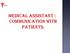 MEDICAL ASSISTANT : COMMUNICATION WITH PATIENTS.