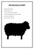 BAA BAA BLACK SHEEP. Baa Baa Black Sheep, Have you any wool. Yes Sir, Yes Sir, three bags full. One for the master and one for the dame,