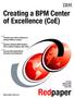 Redpaper. Creating a BPM Center of Excellence (CoE) Front cover. ibm.com/redbooks. Transform your entire enterprise to embrace BPM as a culture