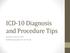 ICD-10 Diagnosis and Procedure Tips. Kathleen Hanlon, RHIT AHIMA Approved ICD-10 Trainer