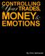CONTROLLING. Your TRADES, MONEY& EMOTIONS. By Chris Vermeulen