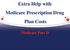 Extra Help with Medicare Prescription Drug Plan Costs. Medicare Part D