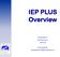 IEP PLUS Overview. Presented to: IEP Task Force 10/9/14. Presented by: Exceptional Children Resources