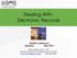 Dealing With Electronic Records. Leslie Koziara Turner, CRM Electronic Records Management Consultant leslie.koziara@sos.wa.
