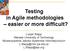 Testing in Agile methodologies easier or more difficult?