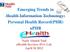 Emerging Trends in Health Information Technology: Personal Health Record(PHR) uphr. Nazir Ahmed Vaid ehealth Services (Pvt) Ltd.