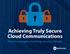 Achieving Truly Secure Cloud Communications. How to navigate evolving security threats