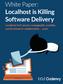 White Paper: Localhost is Killing Software Delivery
