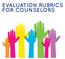 EVALUATION RUBRICS FOR COUNSELORS