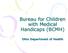 Bureau for Children with Medical Handicaps (BCMH) Ohio Department of Health