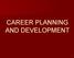 CAREER PLANNING AND DEVELOPMENT