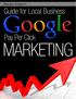 Guide for Local Business Google Pay Per Click Marketing!