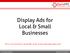 Display Ads for Local & Small Businesses