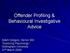 Offender Profiling & Behavioural Investigative Advice. Adam Gregory, Senior BIA Exploring Psychology Nottingham University 31 st March 2009