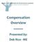 Compensation Overview ~~~~~ Presented by: Deb Rice ME