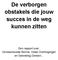 De verborgen obstakels die jouw succes in de weg kunnen zitten. Een rapport over: Verwaarloosde Kennis, Valse Overtuigingen en Gebrekkig Denken...