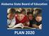 Alabama State Board of Education PLAN 2020