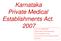 Karnataka Private Medical Establishments Act. 2007
