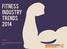 Fitness Industry Trends 2014. Curated by Celeste Kirby-Brown Director of Sales, Marketing and Relationships, Ezypay