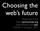 Choosing the web s future. Peter-Paul Koch http://quirksmode.org http://twitter.com/ppk FOWA, 6 October 2015
