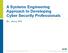 A Systems Engineering Approach to Developing Cyber Security Professionals