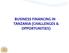 BUSINESS FINANCING IN TANZANIA (CHALLENGES & OPPORTUNITIES)