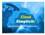 Cloud Simpliciti Cloud Simpliciti Cloud Simpliciti Cloud Simpliciti