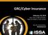GRC/Cyber Insurance. February 18, 2014. Start Time: 9 AM US Pacific, Noon US Eastern, 5 pm London. Join the conversation: #ISSAWebConf