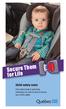 Secure Them for Life. Child safety seats. From infant seats to seat belts, everything you need to know to ensure your child s safety.
