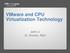 VMware and CPU Virtualization Technology. Jack Lo Sr. Director, R&D