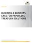 WHITE PAPER BUILDING A BUSINESS CASE FOR PAPERLESS TREASURY SOLUTIONS